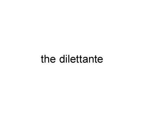 the dilettante